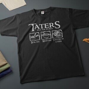 Taters Po-ta-toes T-Shirt | Funny Potato Quote Tee | Unisex Size XL